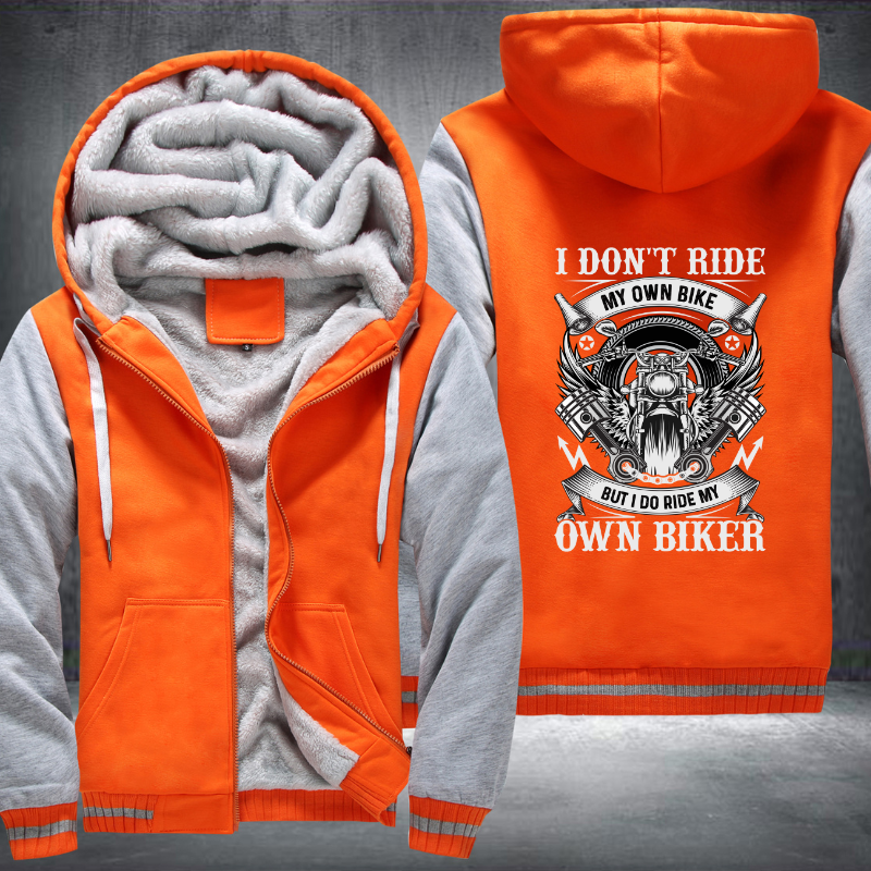 I Don't Ride My Own Bike But I Do Ride My Own Biker Fleece Hoodies Jacket