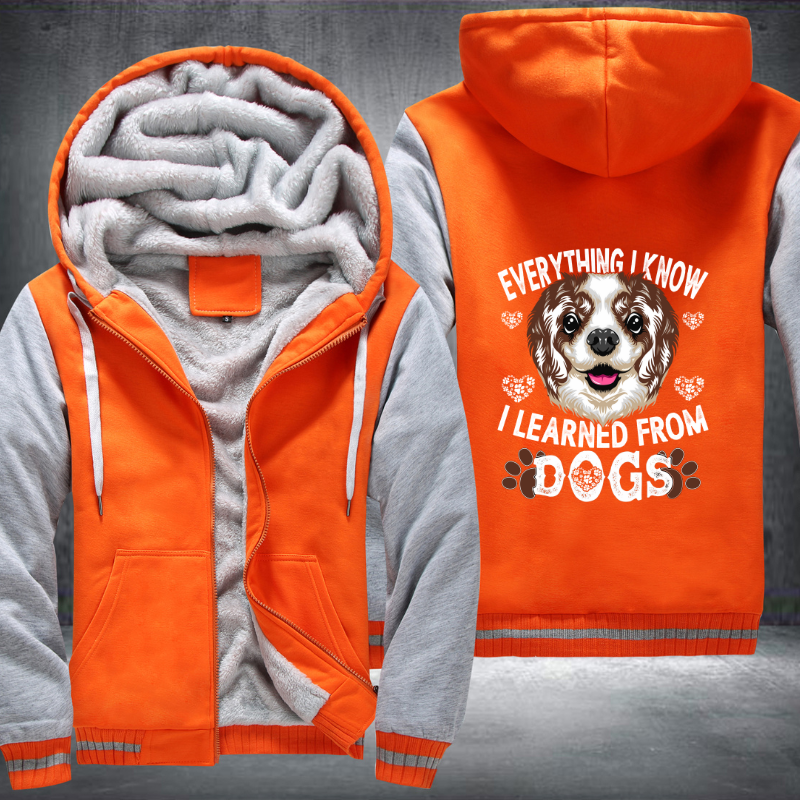 EVERYTHING I KNOW I LEARNED FROM DOGS Fleece Hoodies Jacket
