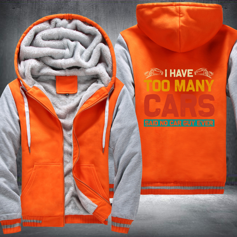 I Have Too Many Cars Said No Car Guy Ever Fleece Hoodies Jacket