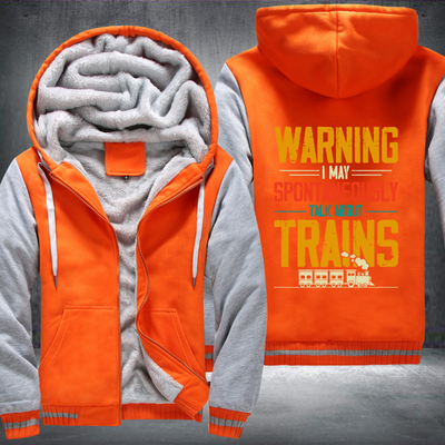 Warning I May Spontaneously Talk About Trains Fleece Hoodies Jacket
