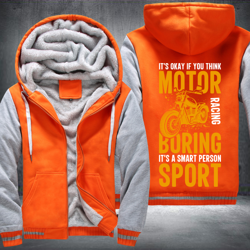 It's Okay If You Think Motor Racing Boring It's A Smart Person Sport Fleece Hoodies Jacket