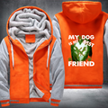 My Dog Is My Best Friend Fleece Hoodies Jacket