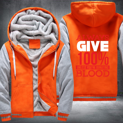 Always Give 100% Unless You're Donating Blood Fleece Hoodies Jacket
