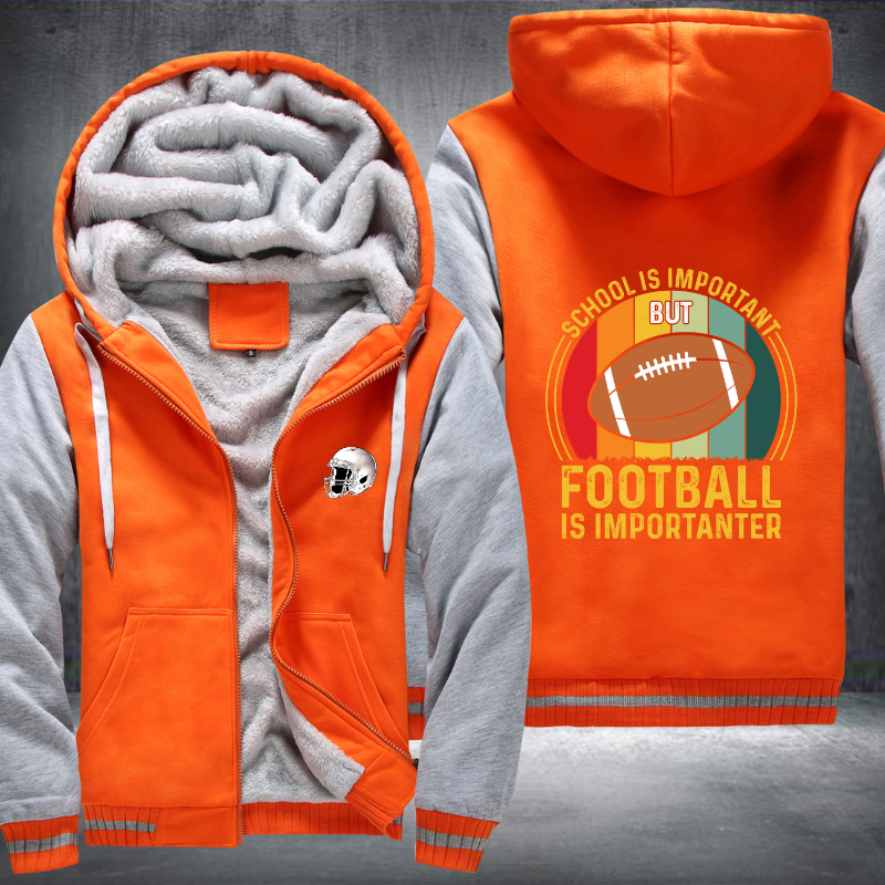 School Is Important But Football Is Important Fleece Hoodies Jacket