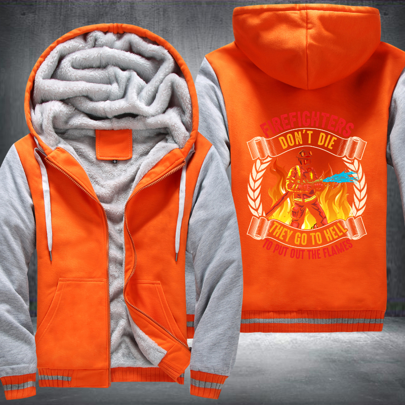 Firefighter's don't die They go to hell to put out the flames Fleece Hoodies Jacket