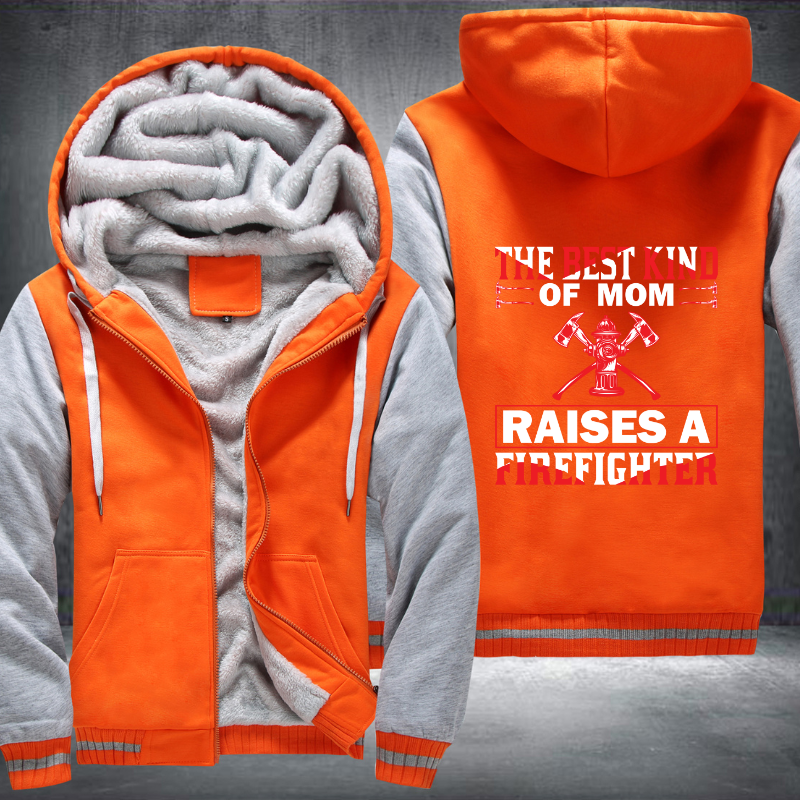 The Best Kind Of Mom Raises A Firefighter Fleece Hoodies Jacket