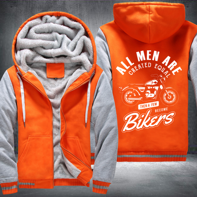 All Men Are Created Equal Then A Few Become Bikers Fleece Hoodies Jacket