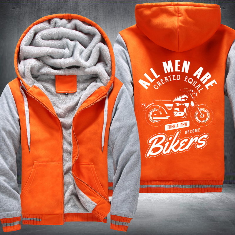 All Men Are Created Equal Then A Few Become Bikers Fleece Hoodies Jacket