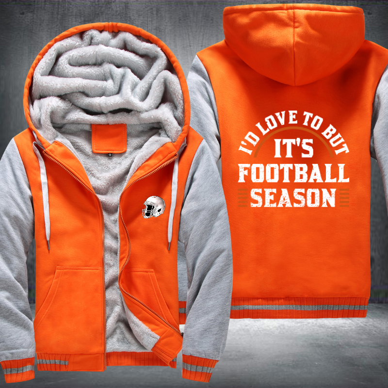 I'd love to but it's football season Fleece Hoodies Jacket