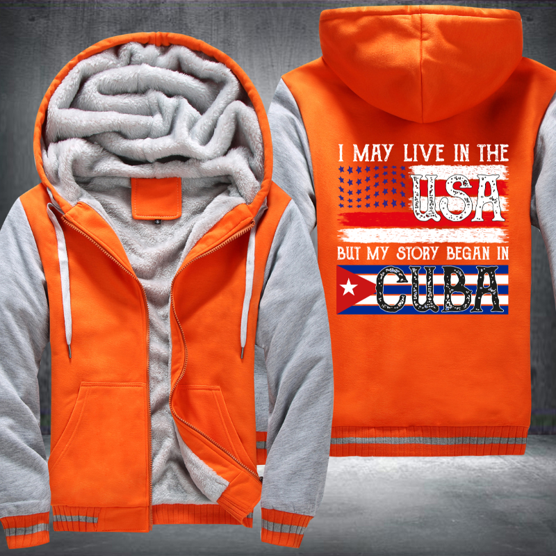 I May Live In The USA But My Story Began In CUBA Fleece Hoodies Jacket