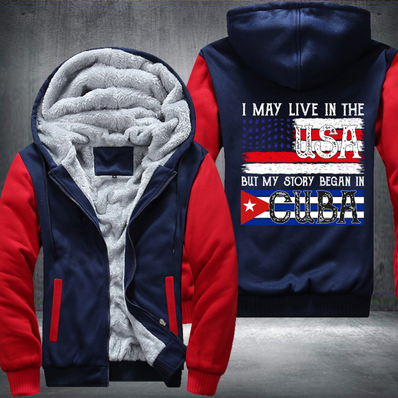 I May Live In The USA But My Story Began In CUBA Fleece Hoodies Jacket