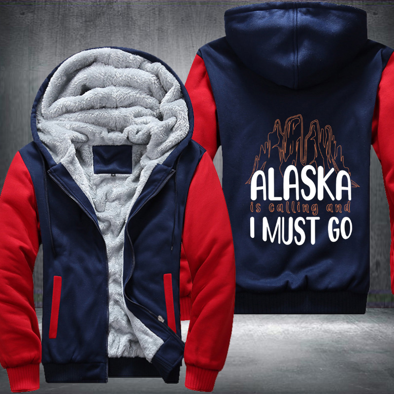 Alaska Is Calling And I Must Go Fleece Hoodies Jacket