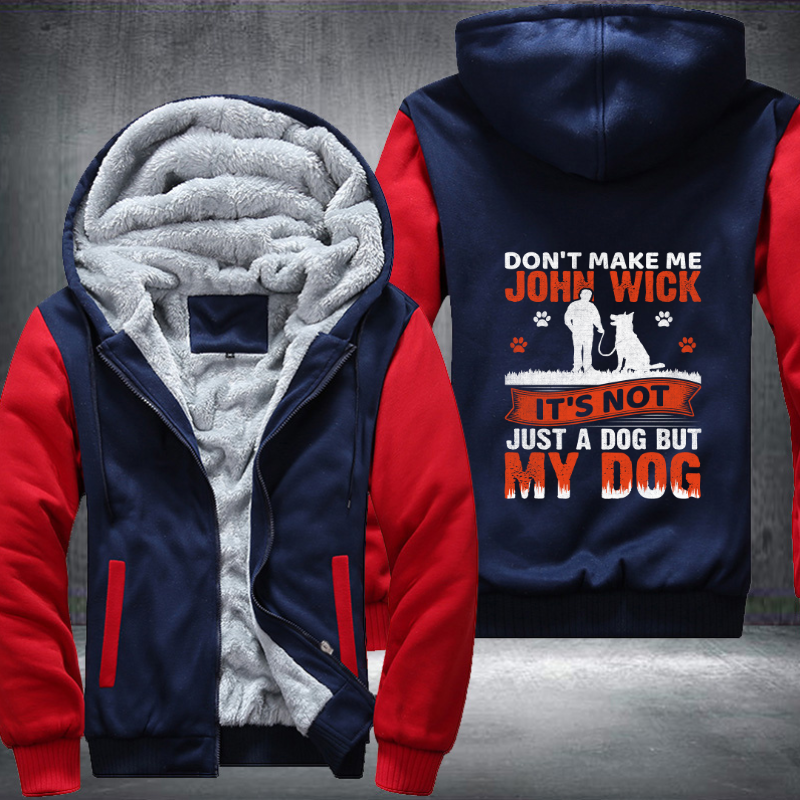 don't make me john wick it's not just a dog but my dog Fleece Hoodies Jacket