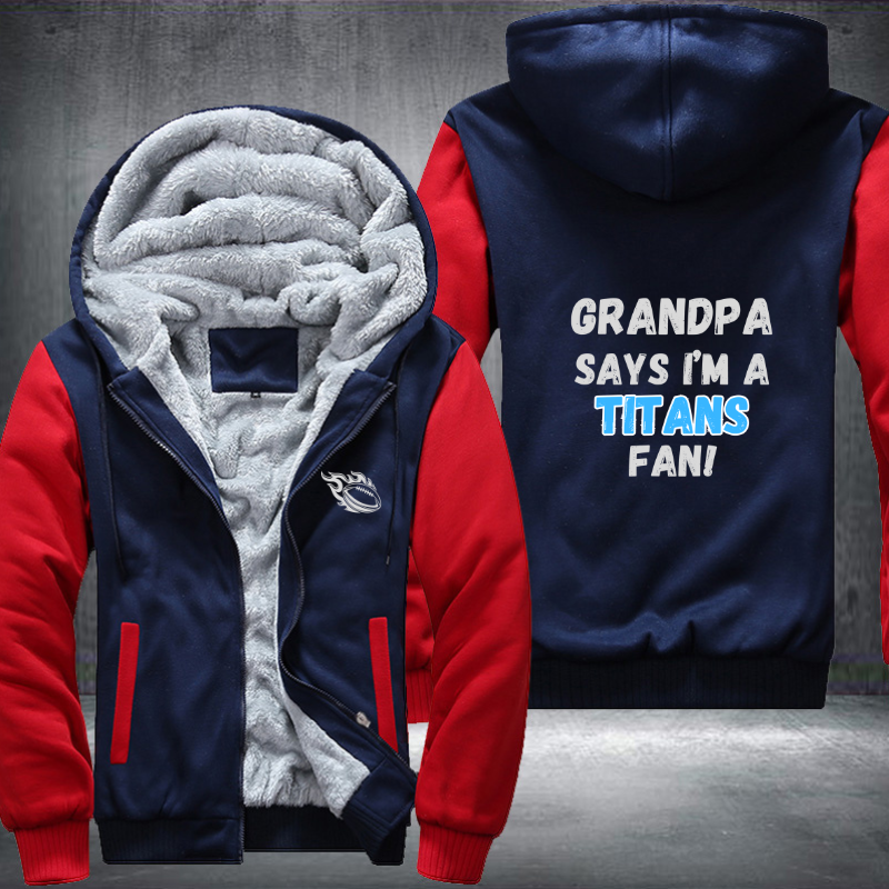 Grandpa Says I'm A Titans Fan Fleece Hoodies Jacket