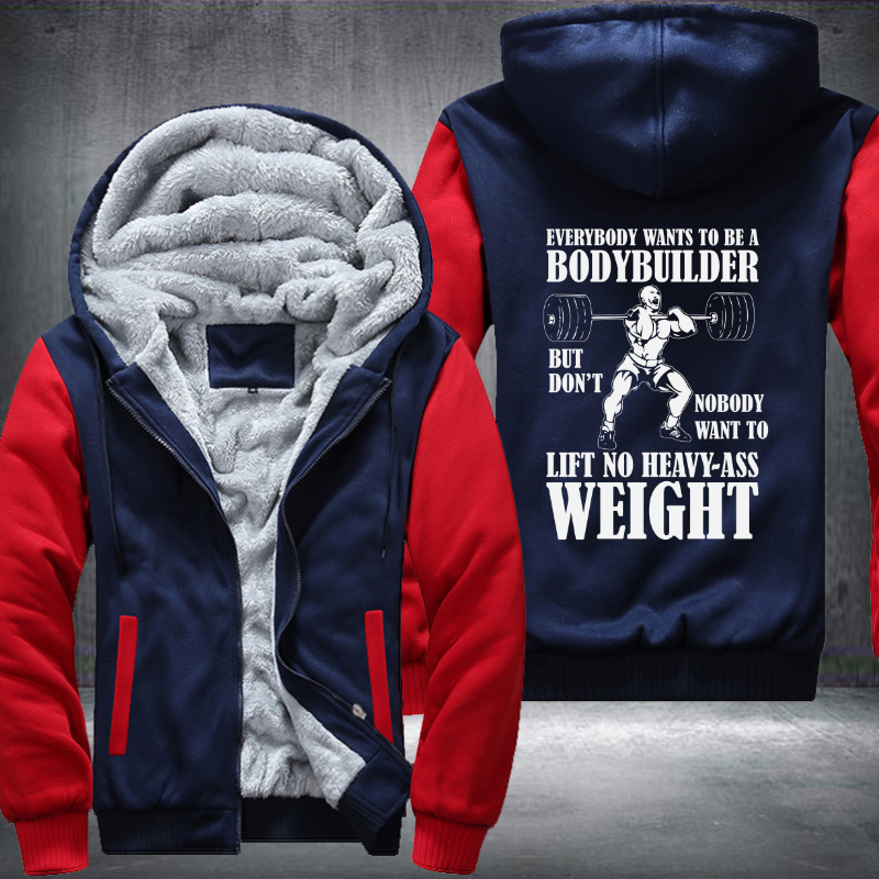Everybody Wants To Be A Bodybuilder Fleece Hoodies Jacket