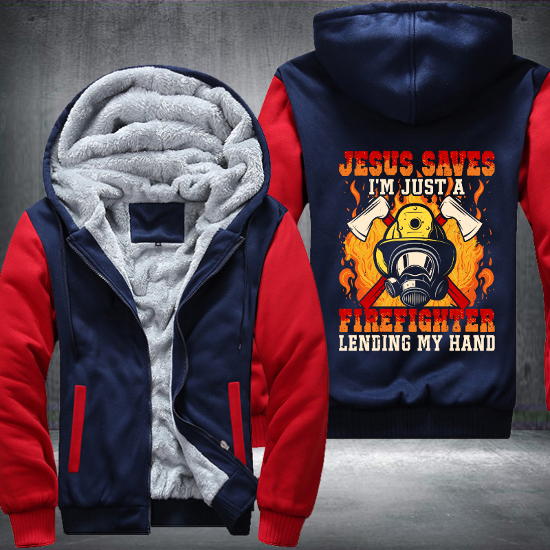 Jesus Saves I'm just a Firefighter lending my hand Fleece Hoodies Jacket