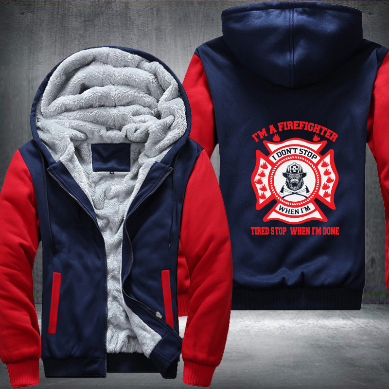 I'm A Firefighter Tired Stop When I'm Done Fleece Hoodies Jacket
