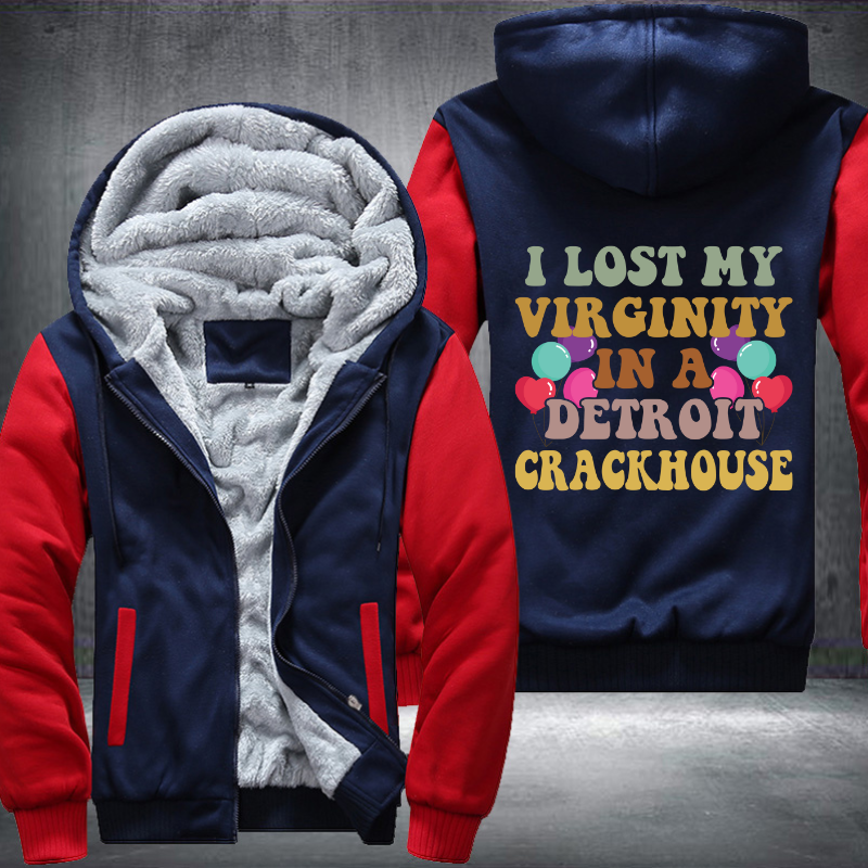 I lost my virginity in a detroit crackhouse Fleece Hoodies Jacket