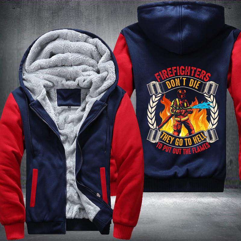 Firefighter's don't die They go to hell to put out the flames Fleece Hoodies Jacket