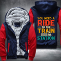 You Need a Ride to the Train Station Fleece Hoodies Jacket