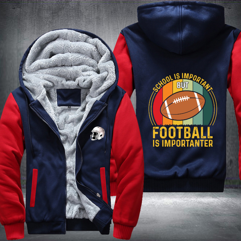 School Is Important But Football Is Important Fleece Hoodies Jacket