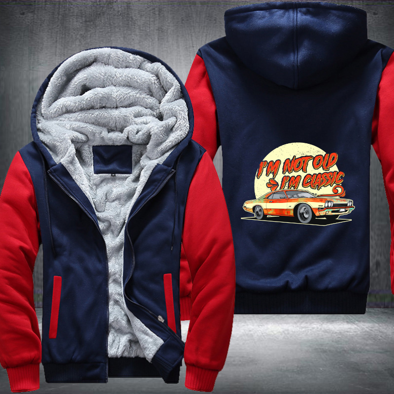 I'm Not Old I'm a Classic Fleece Hoodies Jacket