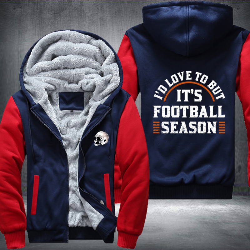 I'd love to but it's football season Fleece Hoodies Jacket