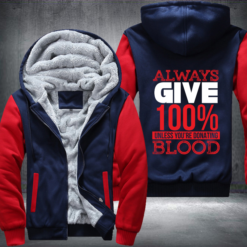 Always Give 100% Unless You're Donating Blood Fleece Hoodies Jacket