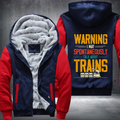 Warning I May Spontaneously Talk About Trains Fleece Hoodies Jacket