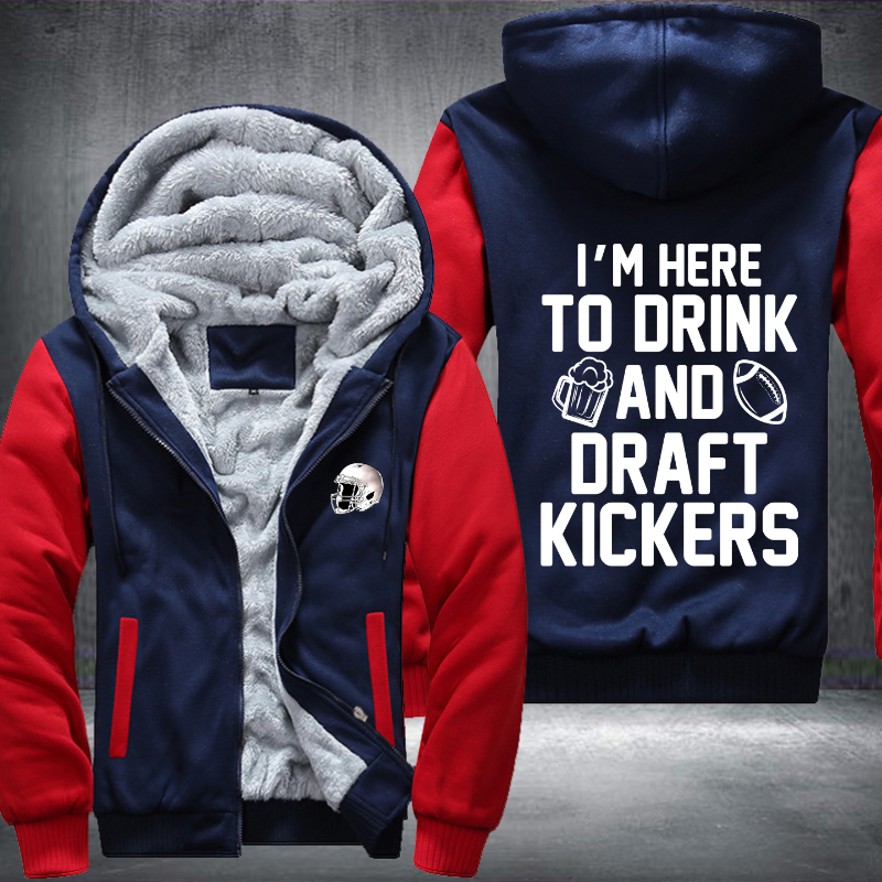 I'm Here To Drink And Draft Kickers Fleece Hoodies Jacket