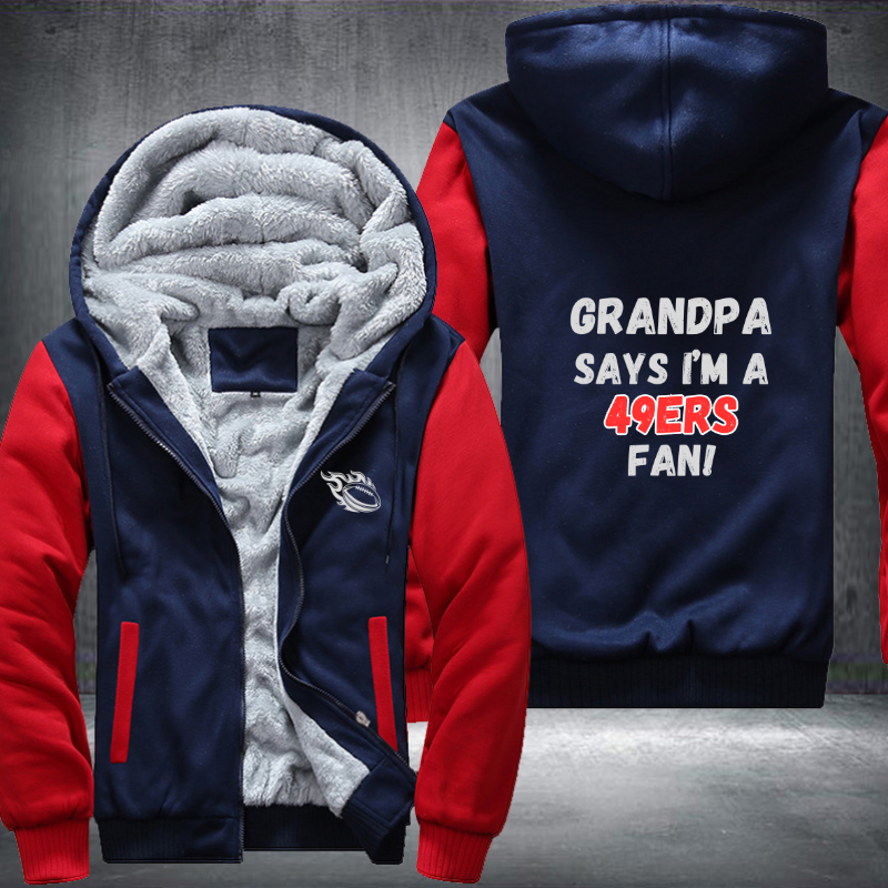 Grandpa Says I'm A 49ers Fan Fleece Hoodies Jacket