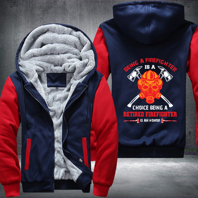 Being A Firefighter Is A Choice Being A Retired Firefighter Is An Honor Fleece Hoodies Jacket
