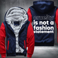 Cruelty Is Not A Fashion Statement Fleece Hoodies Jacket