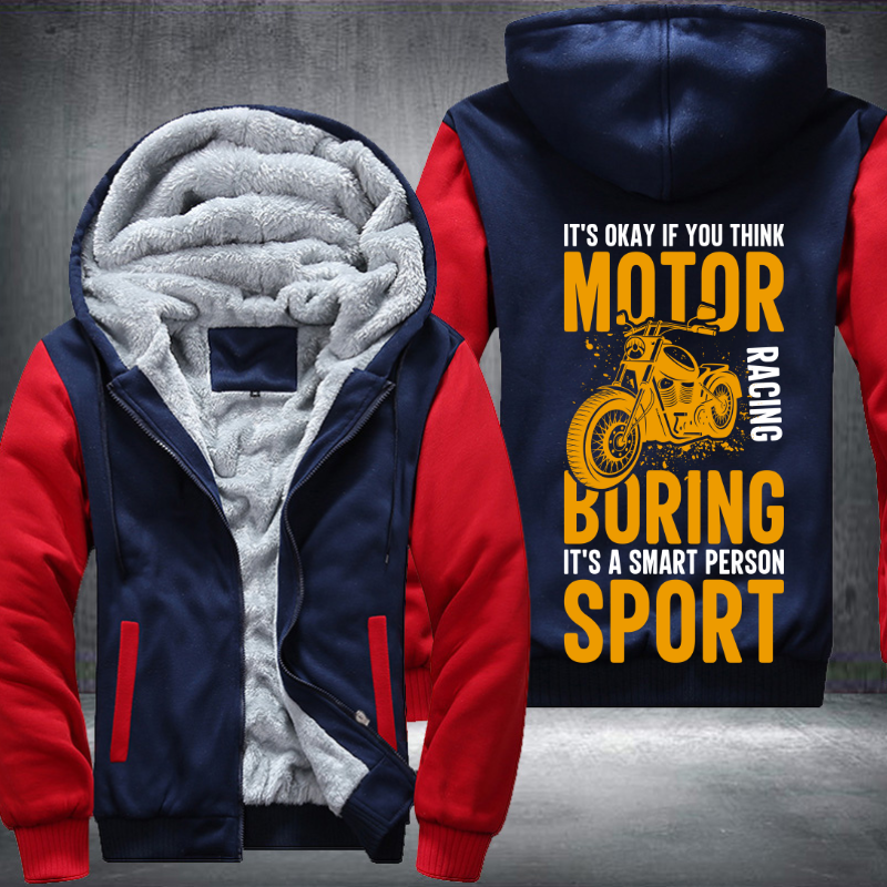 It's Okay If You Think Motor Racing Boring It's A Smart Person Sport Fleece Hoodies Jacket