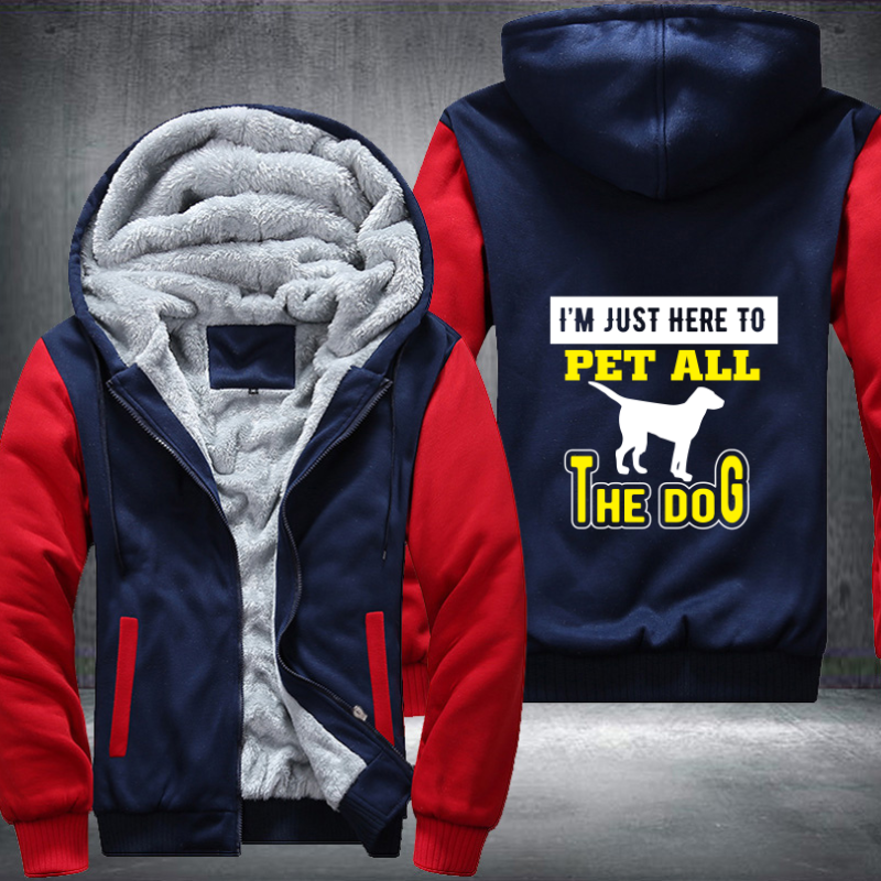 I'M JUST HERE TO PET ALL THE DOG Fleece Hoodies Jacket