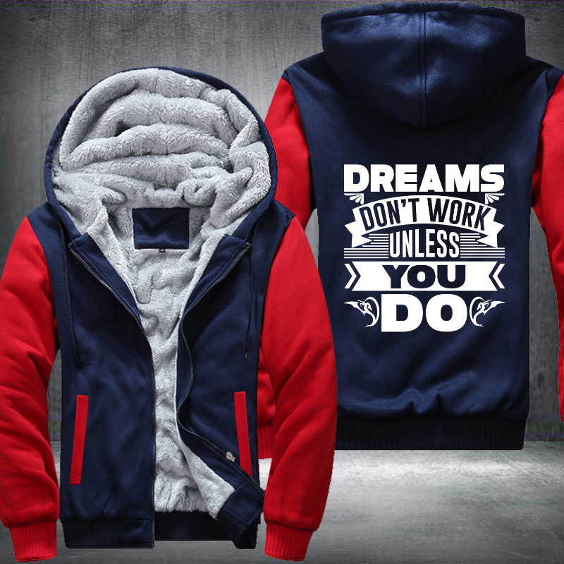 Dreams Don't Work Unless You Do Fleece Hoodies Jacket
