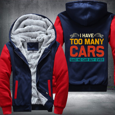 I Have Too Many Cars Said No Car Guy Ever Fleece Hoodies Jacket