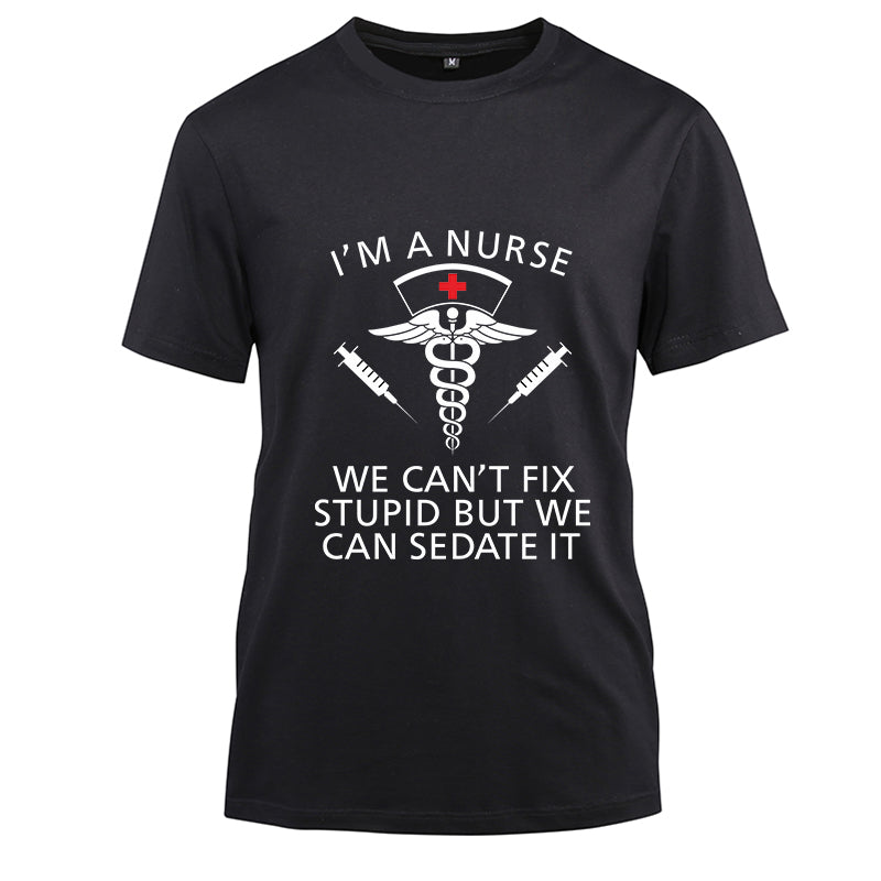 I'm a nurse we can't fix stupid but we an sedate it Cotton Black Short Sleeve T-Shirt