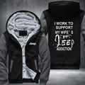 I work to support my wife's JEEP addiction Fleece Hoodies Jacket