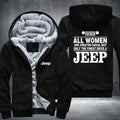 All woman are created equal but only the finest drive a Jeep Fleece Hoodies Jacket