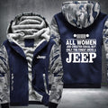 All woman are created equal but only the finest drive a Jeep Fleece Hoodies Jacket