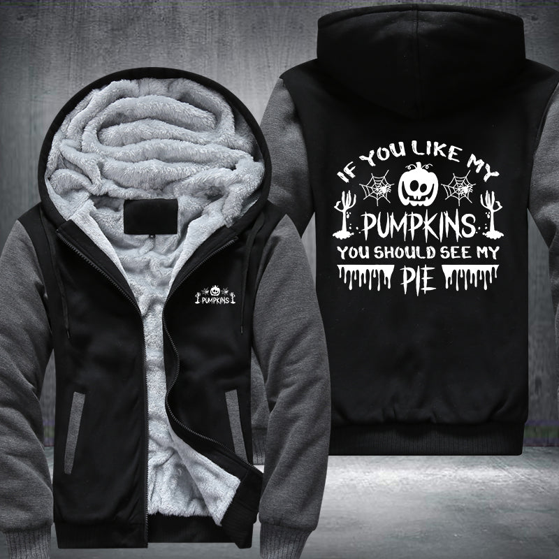 If You Like My Pumpkins You Should See My PIE Fleece Hoodies Jacket