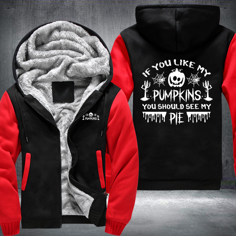 If You Like My Pumpkins You Should See My PIE Fleece Hoodies Jacket