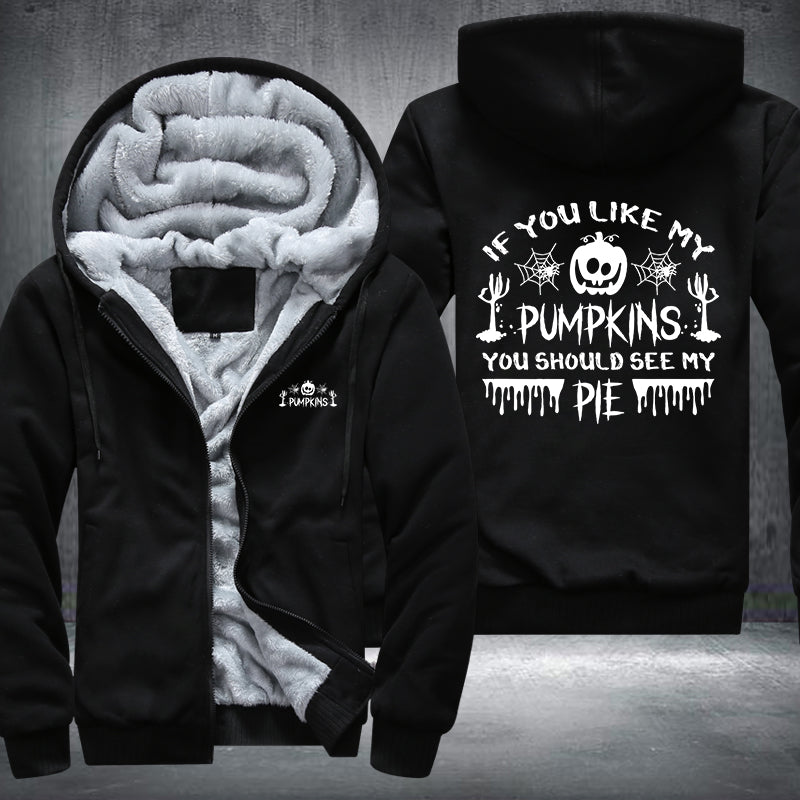 If You Like My Pumpkins You Should See My PIE Fleece Hoodies Jacket