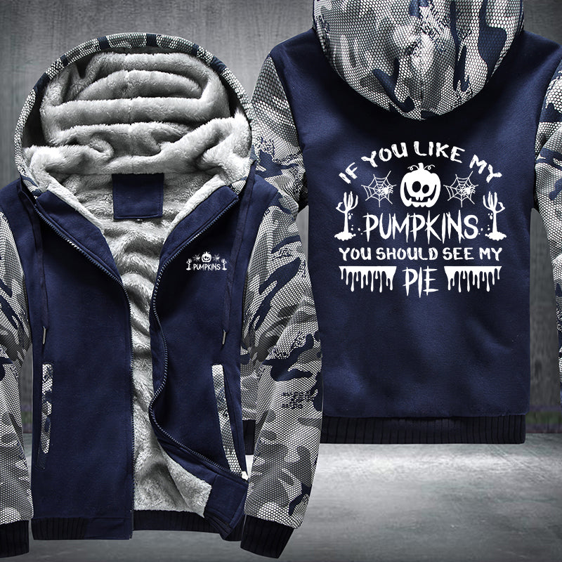 If You Like My Pumpkins You Should See My PIE Fleece Hoodies Jacket