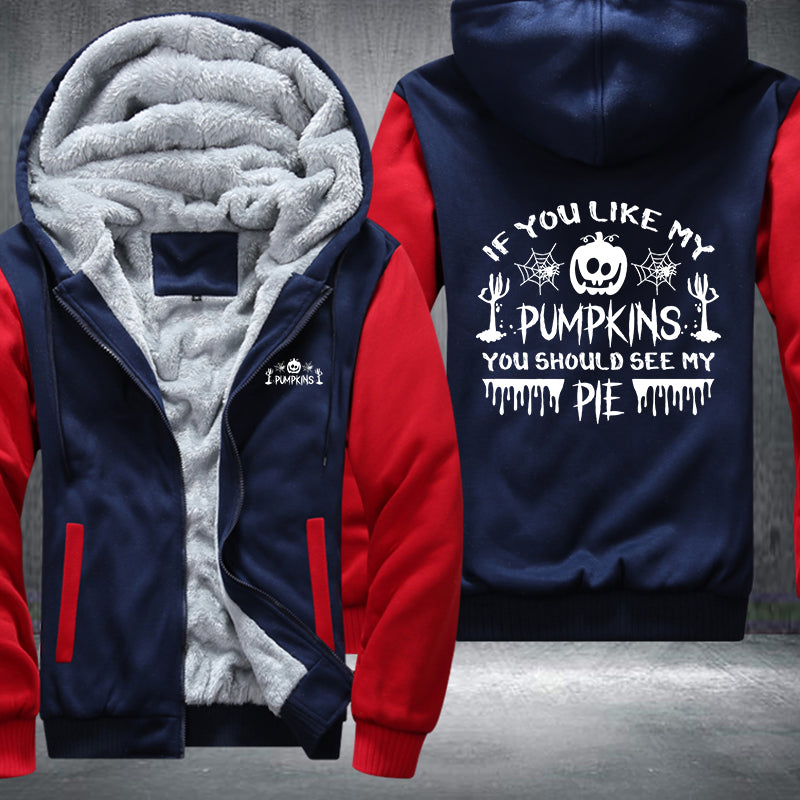 If You Like My Pumpkins You Should See My PIE Fleece Hoodies Jacket