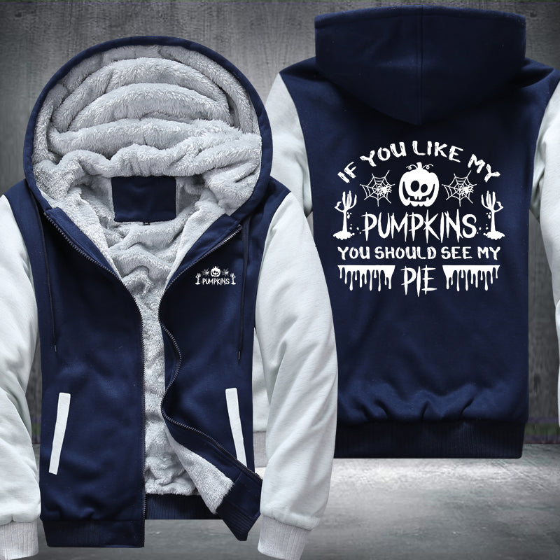 If You Like My Pumpkins You Should See My PIE Fleece Hoodies Jacket