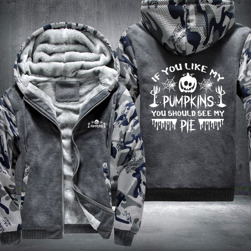 If You Like My Pumpkins You Should See My PIE Fleece Hoodies Jacket