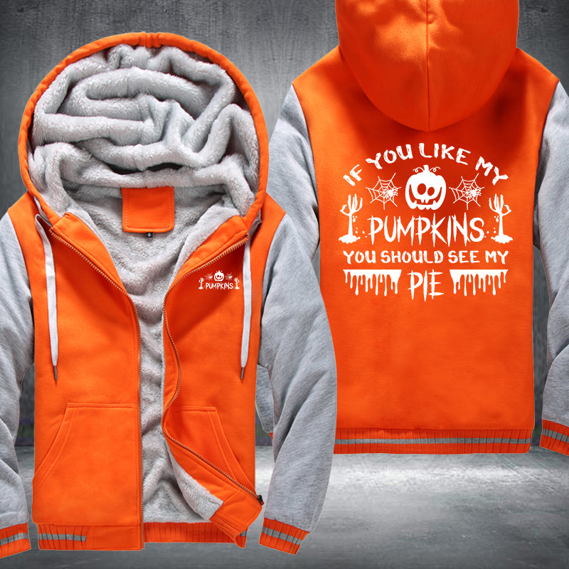 If You Like My Pumpkins You Should See My PIE Fleece Hoodies Jacket