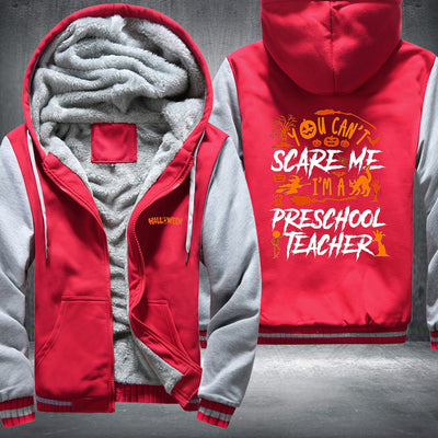 You Can't Scare Me I'm A Preschool Teacher Fleece Hoodies Jacket